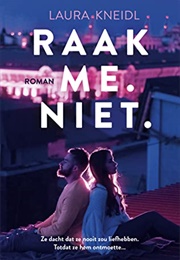 Raak. Me. Niet (Laura Kneidl)