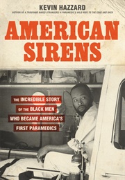 American Sirens: The Incredible Story of the Black Men Who Became America's First Paramedics (Kevin Hazzard)