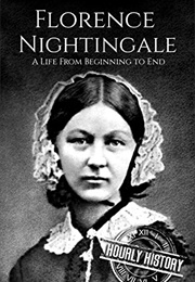 Florence Nightingale:A Life From Beginning to End (Hourly History)