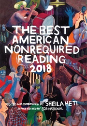 The Best American Nonrequired Reading 2018 (Sheila Heti, Ed. & Intro.)