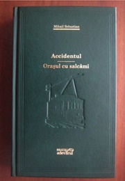 Accidentul (1940) & Orașul Cu Salcâmi (1935) (Mihail Sebastian)