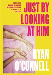Just by Looking at Him (Ryan O&#39;Connell)