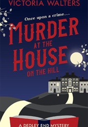 Murder at the House on the Hill (Victoria Walters)