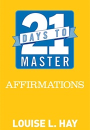 21 Days to Master Affirmations (Louise L. Hay)