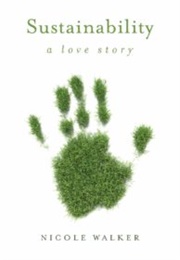 Sustainability: A Love Story (Nicole Walker)