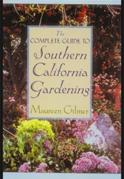 The Complete Guide to Southern California Gardening (Maureen Gilmer)
