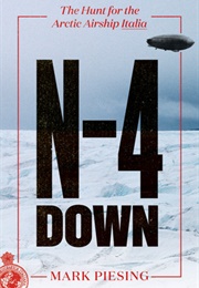 N-4 Down: The Hunt for the Arctic Airship Italia (Mark Piesing)