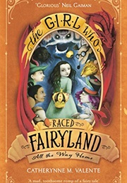 The Girl Who Raced Fairyland All the Way Home (Catherynne M. Valente)