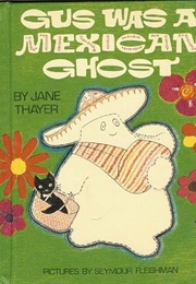 Gus Was a Mexican Ghost (Jane Thayer)