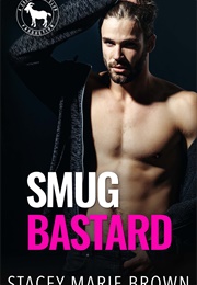 Smug Bastard (Stacey Marie Brown)