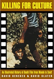 Killing for Culture: Death Film From Mondo to Snuff (David Kerekes, David Slater)