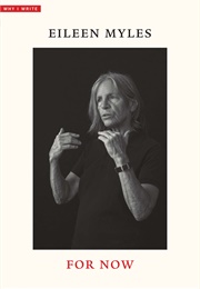 For Now (Eileen Myles)