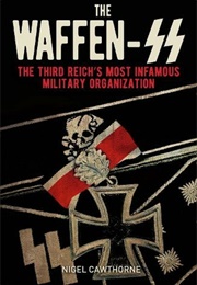 The Waffen-SS - The Third Reich's Most Infamous Military Organisation (Nigel Cawthorne)