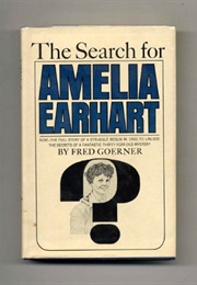 The Search for Amelia Earhart (Fred Goerner)