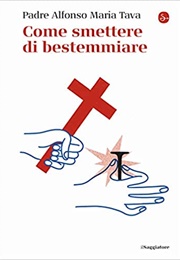 Come Smettere Di Bestemmiare (Padre Alfonso Maria Tava)