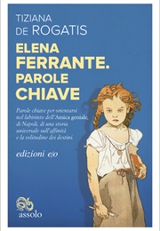 Elena Ferrante: Parole Chiave (Tiziana De Rogatis)