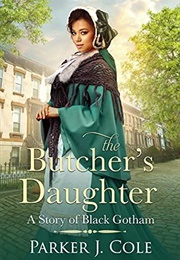 The Butcher's Daughter: A Story of Black Gotham  (Daughters of Black Gotham Book 1) (Parker J Cole)