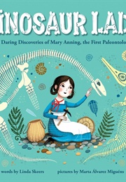 Dinosaur Lady: The Daring Discoveries of Mary Anning, the First Paleontologist (Linda Skeers)
