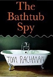 The Bathtub Spy (Tom Rachman)