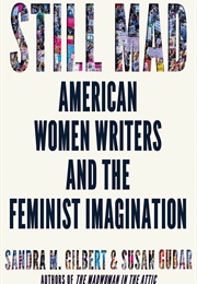 Still Mad: American Women Writers and the Feminist Imagination (Sandra M. Gilbert, Susan Gubar)