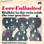 Walkin' in the Rain With the One You Love - Love Unlimited