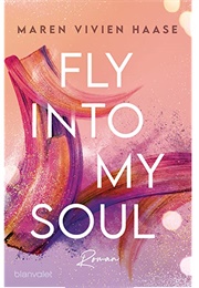 Fly Into My Soul (Maren Vivien Haase)