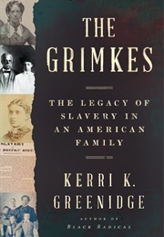 The Grimkes: The Legacy of Slavery in an American Family (Kerri K. Greenridge)
