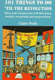 101 Things to Do 'Til the Revolution (Claire Wolfe)
