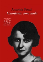Guardami: Sono Nuda (Antonia Pozzi)