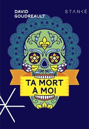 Ta Mort À Moi (David Goudreault)