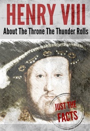 Henry VIII: About the Throne the Thunder Rolls (Alison Hardwick)