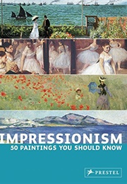 Impressionism: 50 Paintings You Should Know (Janet Engelmann)