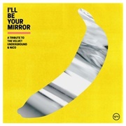 Various Artists - I&#39;ll Be Your Mirror: A Tribute to the Velvet Underground &amp; Nico