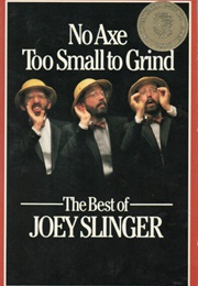 No Axe Too Small to Grind (Joey Slinger)