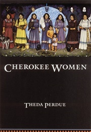 Cherokee Women: Gender and Culture Change, 1700-1835 (Theda Perdue)