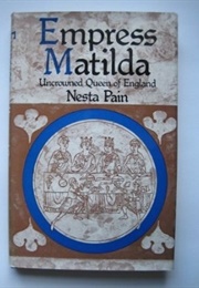 Empress Matilda: Uncrowned Queen of England (Nesta Pain)