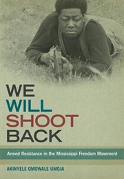 We Will Shoot Back: Armed Resistance in the Mississippi Freedom Movement (Akinyele Omowale Umoja)