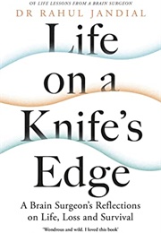 Life on a Knife's Edge: A Brain Surgeon's Reflections on Life, Loss and Survival (Rahul Jandial)