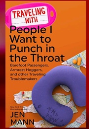 Traveling With People I Want to Punch in the Throat (Jen Mann)