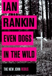 Even Dogs in the Wild (Ian Rankin)
