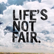 Life Isn&#39;t Fair