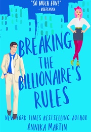 Breaking the Billionaire&#39;s Rules (Annika Martin)