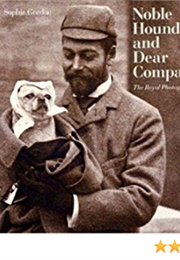 Noble Hounds and Dear Companions: The Royal Photograph Collection (Sophie Gordon)