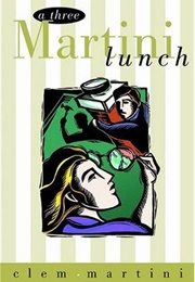 A Three Martini Lunch (Clem Martini)