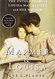 Marmee & Louisa: The Untold Story of Louisa May Alcott and Her Mother (Eve Laplante)