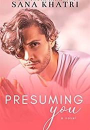 Presuming You (Sana Khatri)