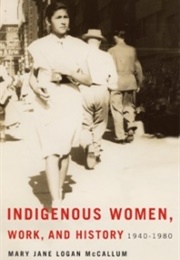 Indigenous Women, Work and History (Mary Jane Logan McCallum)