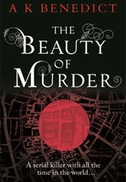 The Beauty of Murder (A K Benedict)