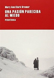 Una Pasión Parecida Al Miedo (Mary Ann Clark Bremer)