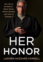 Her Honor: My Life on the Bench...What Works, What's Broken, and How to Change It (Ladoris Hazzard Cordell)